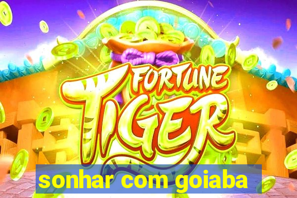 sonhar com goiaba